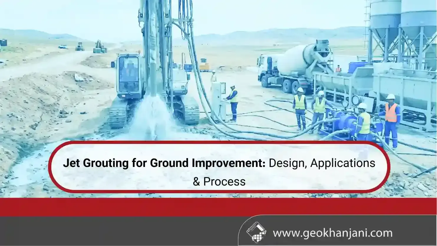 Jet Grouting for Ground Improvement: Design, Applications & Process