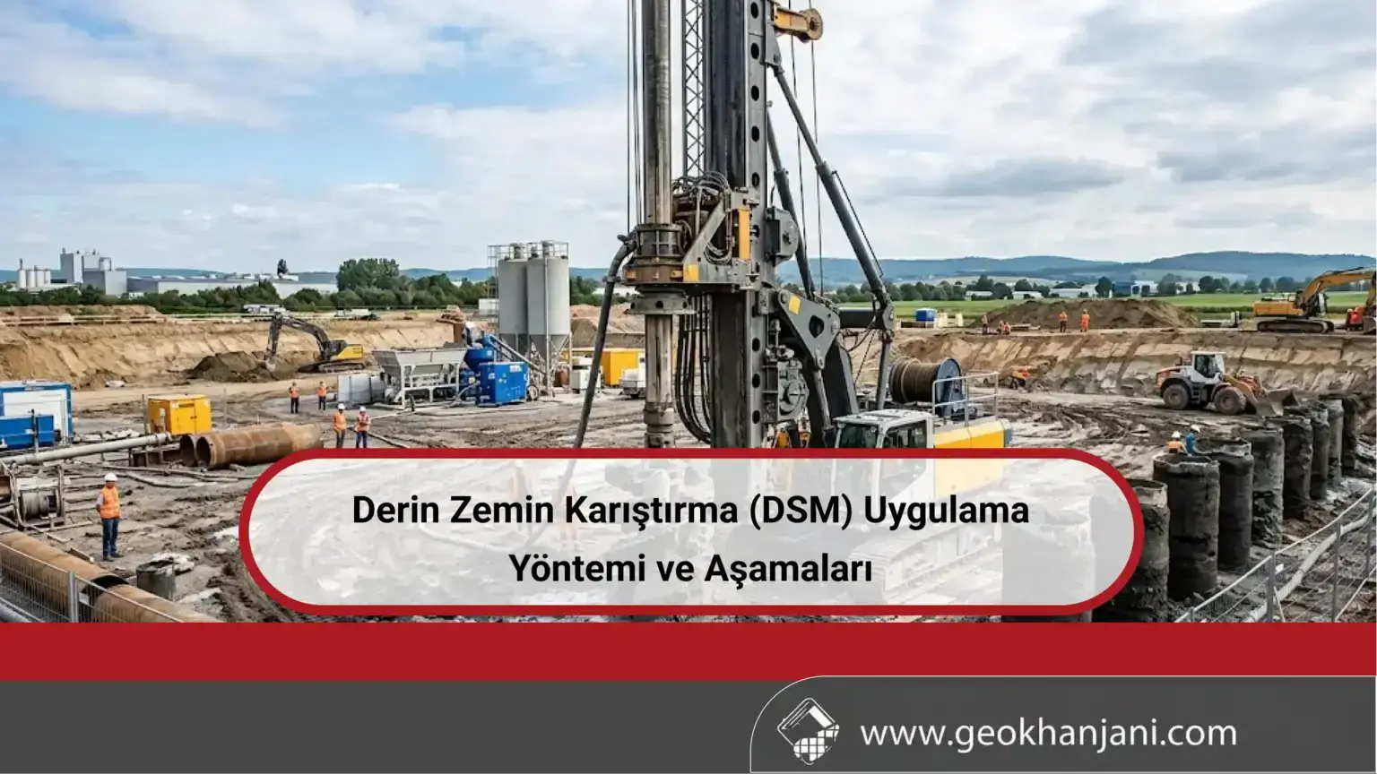 Derin Zemin Karıştırma (DSM) Uygulama Yöntemi ve Aşamaları