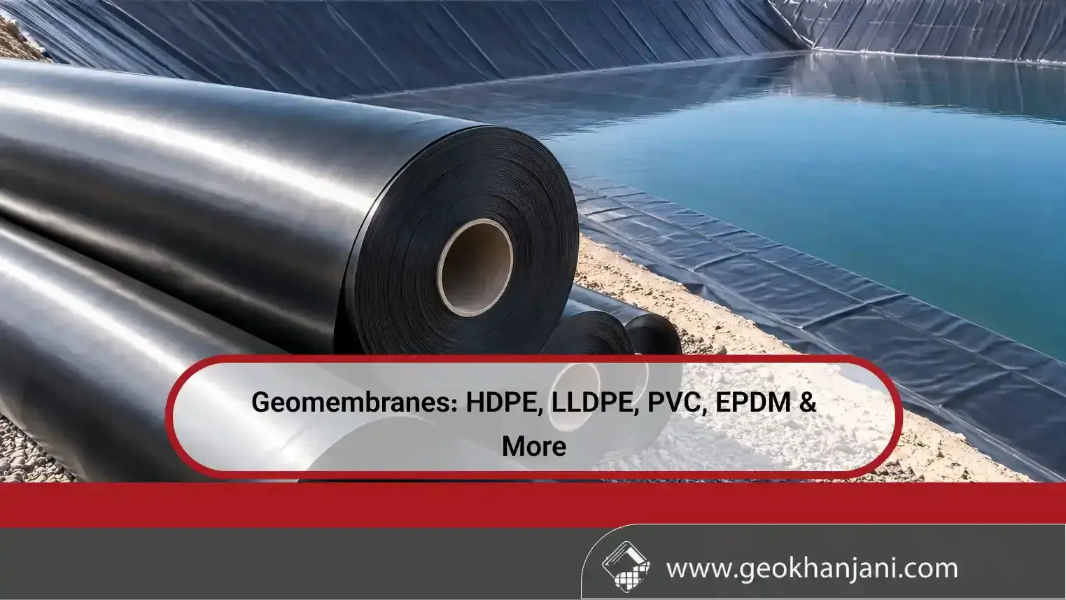 Geomembranes: HDPE, LLDPE, PVC, EPDM & More