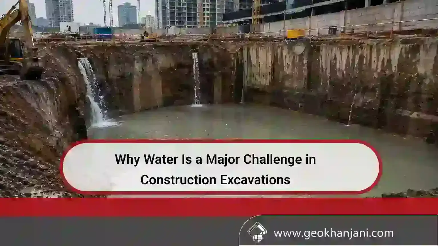 Why Water Is a Major Challenge in Construction Excavations